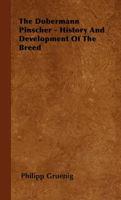 El Dobermann Pinscher - Historia y desarrollo de la raza - The Dobermann Pinscher - History And Development Of The Breed