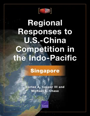 Respuestas regionales a la competencia entre Estados Unidos y China en el Indo-Pacífico: Singapur - Regional Responses to U.S.-China Competition in the Indo-Pacific: Singapore
