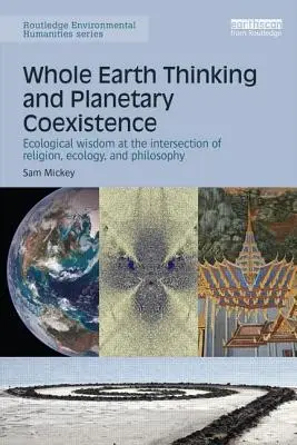 Pensamiento integral de la Tierra y coexistencia planetaria: Sabiduría ecológica en la intersección de religión, ecología y filosofía - Whole Earth Thinking and Planetary Coexistence: Ecological wisdom at the intersection of religion, ecology, and philosophy