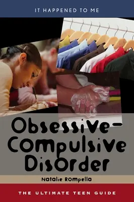 Trastorno obsesivo-compulsivo: La guía definitiva para adolescentes Volumen 25 - Obsessive-Compulsive Disorder: The Ultimate Teen Guide Volume 25