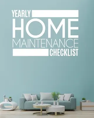 Lista de comprobación del mantenimiento anual del hogar: Mantenimiento anual del hogar para propietarios de viviendas Inversores HVAC Inventario del jardín Propiedades de alquiler Calendario de reparaciones del hogar - Yearly Home Maintenance Check List: Yearly Home Maintenance For Homeowners Investors HVAC Yard Inventory Rental Properties Home Repair Schedule