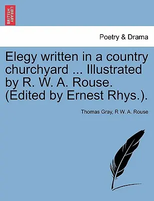 Elegía escrita en un cementerio rural ... Ilustrada por R. W. A. Rouse. (Editado por Ernest Rhys.). - Elegy written in a country churchyard ... Illustrated by R. W. A. Rouse. (Edited by Ernest Rhys.).