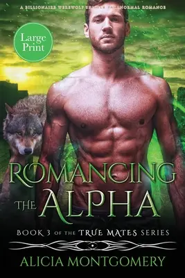Romancing the Alpha (Large Print): Un romance paranormal entre un hombre lobo y un cambiaformas multimillonario - Romancing the Alpha (Large Print): A Billionaire Werewolf Shifter Paranormal Romance