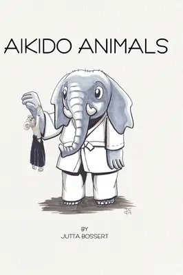 Animales de Aikido: Un safari ilustrado a través de los estereotipos del Aikido - Aikido Animals: An illustrated safari through Aikido stereotypes