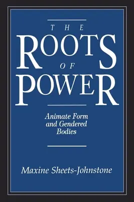 Las raíces del poder: Forma animada y cuerpos sexuados - The Roots of Power: Animate Form and Gendered Bodies