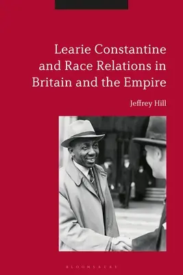 Learie Constantine y las relaciones raciales en Gran Bretaña y el Imperio - Learie Constantine and Race Relations in Britain and the Empire