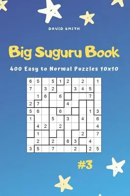 Gran Libro Suguru - 400 Puzzles de Fácil a Normal 10x10 Vol.3 - Big Suguru Book - 400 Easy to Normal Puzzles 10x10 Vol.3