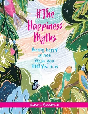 #Los mitos de la felicidad: Ser feliz no es lo que CREES que es - #The Happiness Myths: Being happy is not what you THINK it is