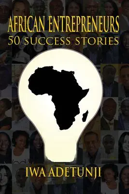 Emprendedores africanos - 50 historias de éxito - African Entrepreneurs - 50 Success Stories