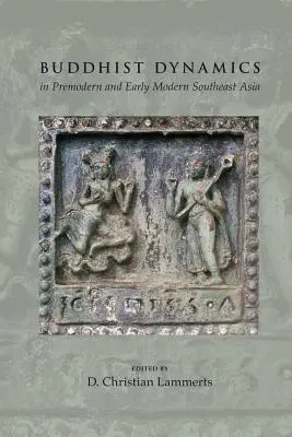 Dinámica budista en el Sudeste Asiático premoderno y moderno temprano - Buddhist Dynamics in Premodern and Early Modern Southeast Asia