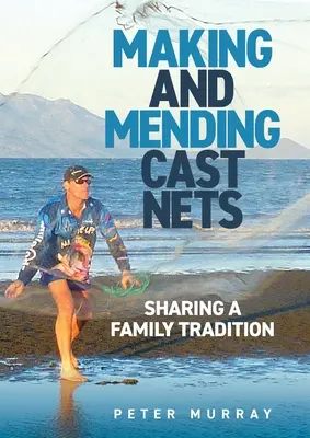 Hacer y remendar redes: compartir una tradición familiar - Making and Mending Cast Nets: Sharing a Family Tradition
