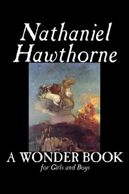 Un libro maravilloso para niñas y niños de Nathaniel Hawthorne, Ficción, Clásicos - A Wonder Book for Girls and Boys by Nathaniel Hawthorne, Fiction, Classics