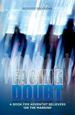 Facing Doubt: Un libro para creyentes adventistas 'en los márgenes' - Facing Doubt: A Book for Adventist Believers 'On the Margins'