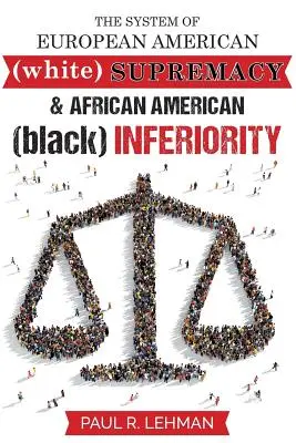 El sistema de la supremacía europeo-americana y la inferioridad afroamericana - The System Of European American Supremacy And African American Inferiority