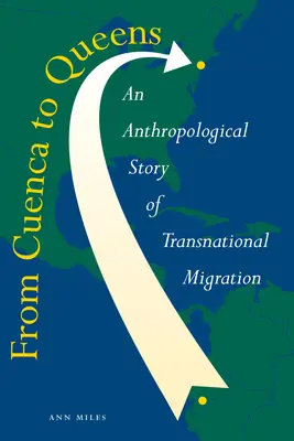De Cuenca a Queens: Una historia antropológica de la migración transnacional - From Cuenca to Queens: An Anthropological Story of Transnational Migration