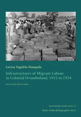 Infraestructuras del trabajo migrante en la Ovambolandia colonial, 1915-1954 - Infrastructures of Migrant Labour in Colonial Ovamboland, 1915 to 1954