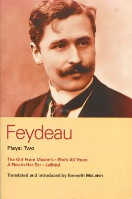 Obras de Feydeau: 2: La chica de Maxim's; Ella es toda tuya; El pájaro de la cárcel - Feydeau Plays: 2: The Girl from Maxim's; She's All Yours; Jailbird