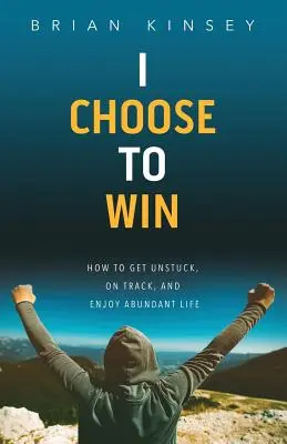 Yo Elijo Ganar: Cómo Despegarse, Encauzarse y Disfrutar de una Vida Abundante - I Choose to Win: How to Get Unstuck, on Track, and Enjoy Abundant Life