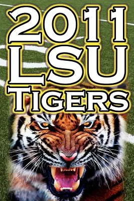 2011 - 2012 Lsu Tigers Campeones invictos de la SEC, Juego por el Campeonato BCS y un legado en el fútbol universitario - 2011 - 2012 Lsu Tigers Undefeated SEC Champions, BCS Championship Game, & a College Football Legacy