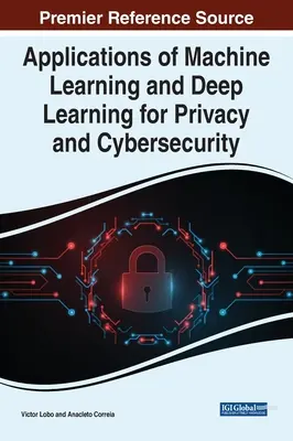 Aplicaciones del aprendizaje automático y el aprendizaje profundo a la privacidad y la ciberseguridad - Applications of Machine Learning and Deep Learning for Privacy and Cybersecurity