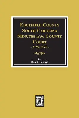 Condado de Edgefield, Carolina del Sur, Actas del Tribunal del Condado, 1785-1795. - Edgefield County, South Carolina, Minutes of the County Court, 1785-1795.