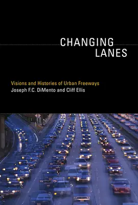 Cambiando de carril: Visiones e historias de las autopistas urbanas - Changing Lanes: Visions and Histories of Urban Freeways