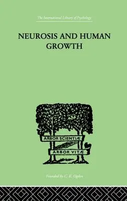 Neurosis y crecimiento humano: La lucha hacia la autorrealización - Neurosis and Human Growth: The Struggle Toward Self-Realization