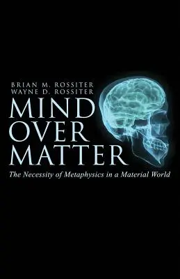 La mente sobre la materia: La necesidad de la metafísica en un mundo material - Mind Over Matter: The Necessity of Metaphysics in a Material World