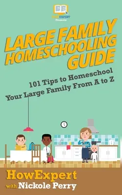 Guía de educación en casa para familias numerosas: 101 consejos para educar en casa a tu familia numerosa de la A a la Z - Large Family Homeschooling Guide: 101 Tips to Homeschool Your Large Family From A to Z