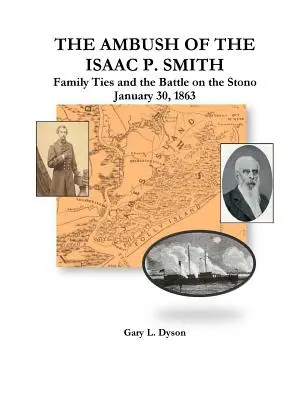 La emboscada del Isaac P. Smith, los lazos familiares y la batalla en el Stono, 30 de enero de 1863 - The Ambush of the Isaac P. Smith, Family Ties and the Battle on the Stono, January 30, 1863