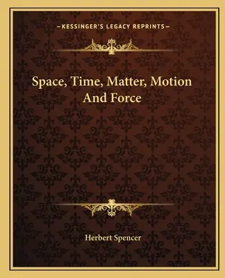 Espacio, tiempo, materia, movimiento y fuerza - Space, Time, Matter, Motion And Force