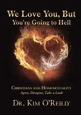 Te queremos, pero vas a ir al infierno: Los cristianos y la homosexualidad: De acuerdo, en desacuerdo, echa un vistazo - We Love You, But You're Going to Hell: Christians and Homosexuality: Agree, Disagree, Take a Look