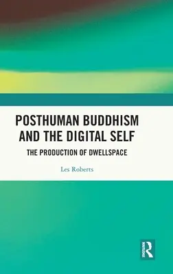 El budismo posthumano y el yo digital: la producción del espacio vital - Posthuman Buddhism and the Digital Self: The Production of Dwellspace