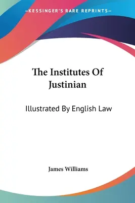 Los Institutos de Justiniano: Ilustradas por el Derecho Inglés - The Institutes Of Justinian: Illustrated By English Law