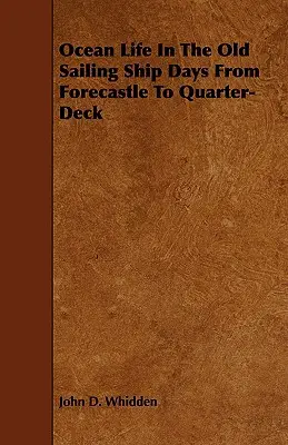 La vida oceánica en los viejos tiempos de los veleros: del castillo de proa al castillo de popa - Ocean Life in the Old Sailing Ship Days - From Forecastle to Quarter-Deck