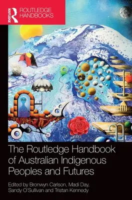 The Routledge Handbook of Australian Indigenous Peoples and Futures (Manual Routledge sobre los pueblos indígenas australianos y su futuro) - The Routledge Handbook of Australian Indigenous Peoples and Futures