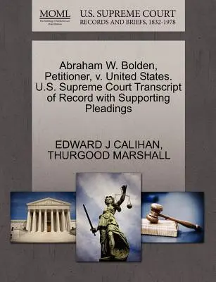 Abraham W. Bolden, demandante, contra Estados Unidos. U.S. Supreme Court Transcript of Record with Supporting Pleadings - Abraham W. Bolden, Petitioner, V. United States. U.S. Supreme Court Transcript of Record with Supporting Pleadings