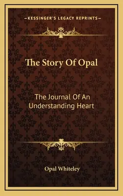 La historia de Opal: El diario de un corazón comprensivo - The Story Of Opal: The Journal Of An Understanding Heart