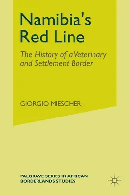 La Línea Roja de Namibia: La historia de una frontera veterinaria y de colonización - Namibia's Red Line: The History of a Veterinary and Settlement Border