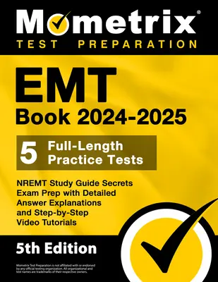 EMT Book 2024-2025 - 5 exámenes de práctica completos, NREMT Study Guide Secrets Exam Prep with Detailed Answer Explanations and Step-by-Step Video Tutori - EMT Book 2024-2025 - 5 Full-Length Practice Tests, NREMT Study Guide Secrets Exam Prep with Detailed Answer Explanations and Step-by-Step Video Tutori