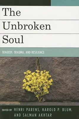 El alma intacta: tragedia, trauma y resistencia humana - The Unbroken Soul: Tragedy, Trauma, and Human Resilience