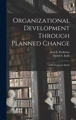Desarrollo organizativo a través del cambio planificado: Un modelo de desarrollo - Organizational Development Through Planned Change: A Development Model