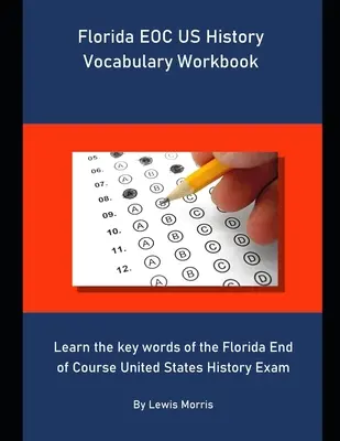 Florida EOC US History Vocabulary Workbook: Aprenda las palabras clave del Examen de Fin de Curso de Historia de los Estados Unidos de Florida. - Florida EOC US History Vocabulary Workbook: Learn the key words of the Florida End of Course United States History Exam