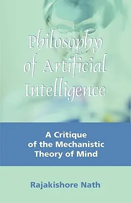 Filosofía de la inteligencia artificial: Crítica de la teoría mecanicista de la mente - Philosophy of Artificial Intelligence: A Critique of the Mechanistic Theory of Mind