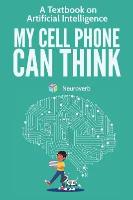 Mi móvil puede pensar: Un libro de texto sobre inteligencia artificial - My Cell Phone Can Think: A Textbook on Artificial Intelligence