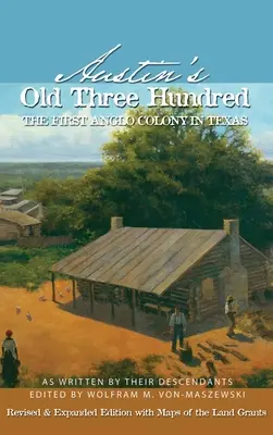 Austin's Old Three Hundred: La Primera Colonia Anglo en Texas - Austin's Old Three Hundred: The First Anglo Colony in Texas