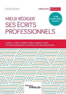 Mieux rdiger ses crits professionnels: Cartas, correos electrónicos, cuentas de resultados, informes, notas... 42 fiches pratiques pour améliorer son style rdactionne - Mieux rdiger ses crits professionnels: Lettres, e-mails, comptes rendus, rapports, notes... 42 fiches pratiques pour amliroer son style rdactionne
