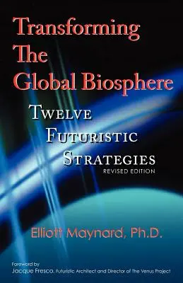 Transformar la biosfera global: Doce estrategias futuristas, edición revisada - Transforming the Global Biosphere: Twelve Futuristic Strategies, Revised Edition