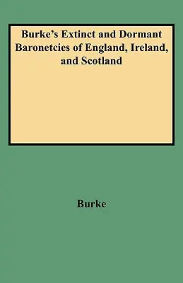 Burke's Extinct and Dormant Baronetcies of England, Ireland, and Scotland (Revisado) - Burke's Extinct and Dormant Baronetcies of England, Ireland, and Scotland (Revised)