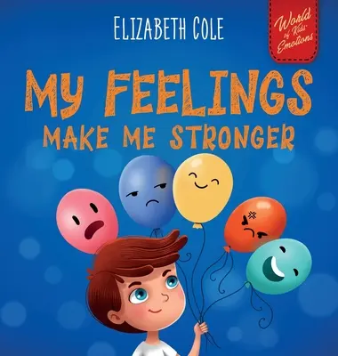 Mis sentimientos me hacen más fuerte: Libro socioemocional para niños sobre los sentimientos que enseña a identificar y expresar las grandes emociones (ira, ansiedad, f - My Feelings Make Me Stronger: Social Emotional Book for Kids About Feelings that Teaches How to Identify and Express Big Emotions (Anger, Anxiety, F